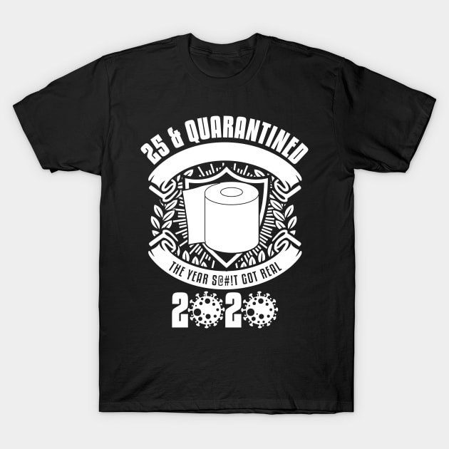 25 And Quarantined T-Shirt by yaros